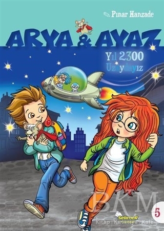 Yıl 2300 Uzaydayız - Arya ve Ayaz 5 - Selimer Yayınları