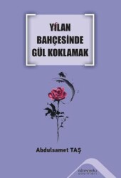 Yılan Bahçesinde Gül Koklamak - Altınordu Yayınları