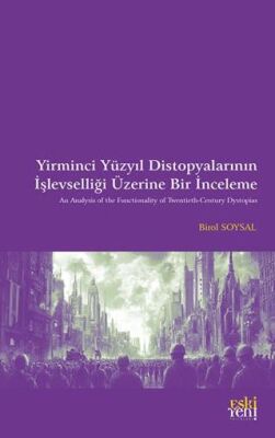 Yirminci Yu¨zyıl Distopyalarının İşlevselliği Üzerine Bir İnceleme - 1