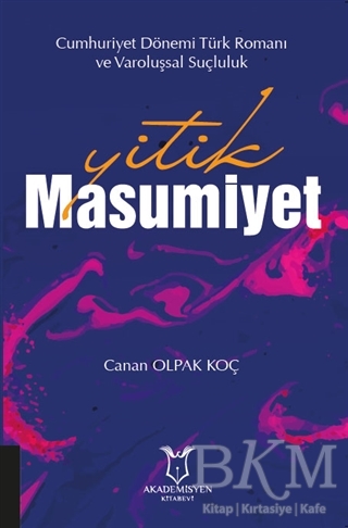 Yitik Masumiyet - Cumhuriyet Dönemi Türk Romanı ve Varoluşsal Suçluluk - Akademisyen Kitabevi