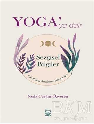Yoga`ya Dair Sezgisel Bilgiler - Luna Yayınları