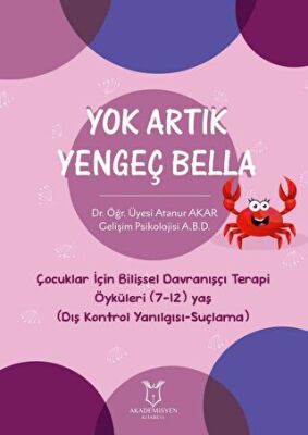 Yok Artık Yengeç Bella - Çocuklar İçin Bilişsel Davranışçı Terapi Öyküleri 7-12 Yaş Dış Kontrol Yanılgısı-Suçlama - 1