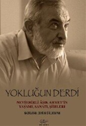 Yokluğun Derdi Nevşehirli Aşık Ahmet’in Yaşamı, Sanatı, Şiirleri - Ürün Yayınları