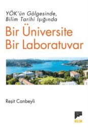 YÖK’ün Gölgesinde Bilim Tarihi Işığında Bir Üniversite Bir Laboratuvar - Pan Yayıncılık