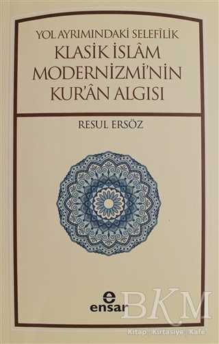 Yol Ayrımındaki Selefilik Klasik İslam Modernizmi`nin Kur`an Algısı