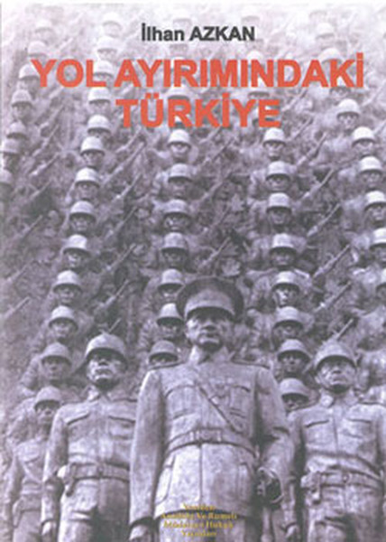 Yol Ayrımındaki Türkiye - Yeniden Anadolu ve Rumeli Müdafaa-i Hukuk Yayınlar