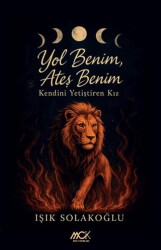 Yol Benim, Ateş Benim - Kendini Yetiştiren Kız - MCK Yayınları