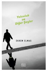Yolculuk ve Diğer Şeyler - Çıra Yayınları