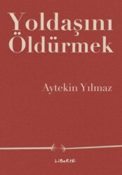 Yoldaşını Öldürmek - Liberte Yayınları