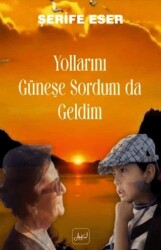 Yollarını Güneşe Sordum Da Geldim - Atakar Yayıncılık