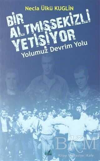 Yolumuz Devrim Yolu - Bir Altmışsekizli Yetişiyor - İzan Yayıncılık