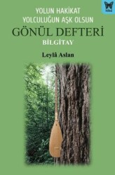 Yolun Hakikat Yolculuğun Aşk Olsun Gönül Defteri Bilgitay - Nika Yayınevi