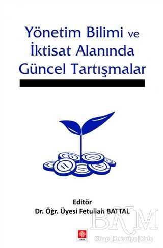Yönetim Bilimi ve İktisat Alanında Güncel Tartışmalar - 1
