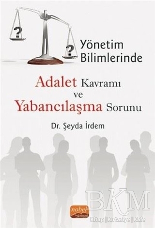 Yönetim Bilimlerinde Adalet Kavramı ve Yabancılaşma Sorunu - Nobel Bilimsel Eserler