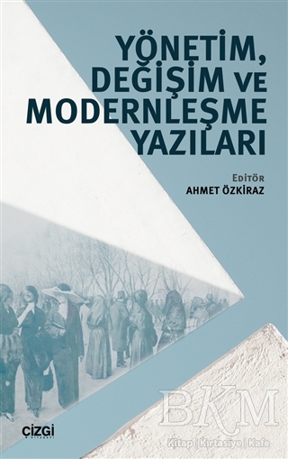 Yönetim, Değişim ve Modernleşme Yazıları - Çizgi Kitabevi Yayınları