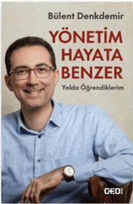 Yönetim Hayata Benzer: Yolda Öğrendiklerim - 1