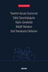 Yönetim Kurulu Üyelerinin Şahsi Sorumluluğuna İlişkin Davalarda Maddi Hukukun Usul Hukukuyla Etkileşimi - Seçkin Yayıncılık