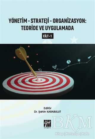 Yönetim-Strateji-Organizasyon: Teoride ve Uygulamada Cilt 1 - Gazi Kitabevi