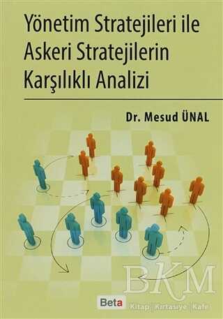 Yönetim Stratejileri İle Askeri Stratejilerin Karşılıklı Analizi - Beta Yayınevi