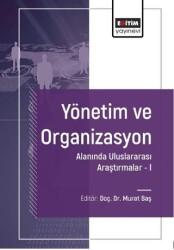 Yönetim ve Organizasyon Alanında Uluslararası Araştırmalar-I - Eğitim Yayınevi - Bilimsel Eserler