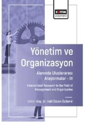 Yönetim ve Organizasyon Alanında Uluslararası Araştırmalar – III - Eğitim Yayınevi - Bilimsel Eserler
