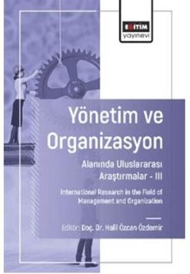 Yönetim ve Organizasyon Alanında Uluslararası Araştırmalar – III - 1