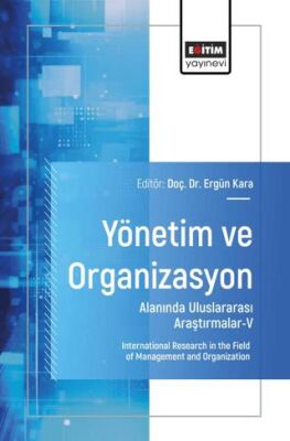 Yönetim ve Organizasyon Alanında Uluslararası Araştırmalar - V - 1