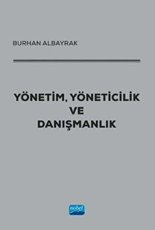 Yönetim, Yöneticilik ve Danışmanlık - Nobel Akademik Yayıncılık