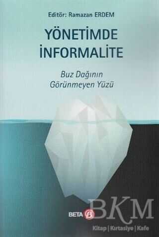 Yönetimde İnformalite - Buz Dağının Görünmeyen Yüzü - Beta Yayınevi