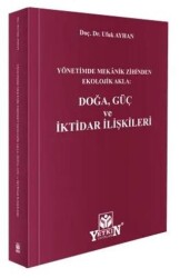 Yönetimde Mekanik Zihinden Ekolojik Akla: Doğa, Güç ve İktidar İlişkileri - Yetkin Yayınları