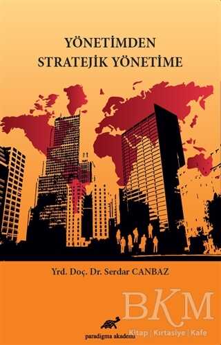 Yönetimden Stratejik Yönetime - Paradigma Akademi Yayınları