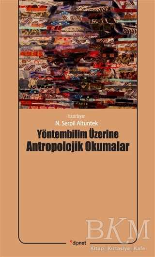Yöntembilim Üzerine Antropolojik Okumalar - Dipnot Yayınları