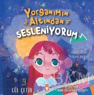 Yorganımın Altından Sesleniyorum - Timaş Çocuk