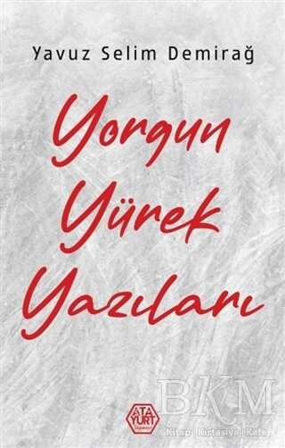 Yorgun Yürek Yazıları - Atayurt Yayınevi