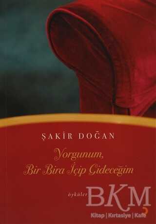 Yorgunum, Bir Bira İçip Gideceğim - Cinius Yayınları