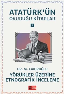 Yörükler Üzerine Etnografik İnceleme - Atatürk`ün Okuduğu Kitaplar 9 - 1