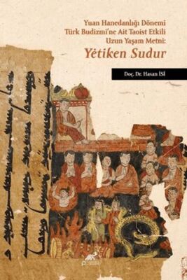 Yuan Hanedanlığı Dönemi Türk Budizmi’ne Ait Taoist Etkili Uzun Yaşam Metni: Yetiken Sudur - 1