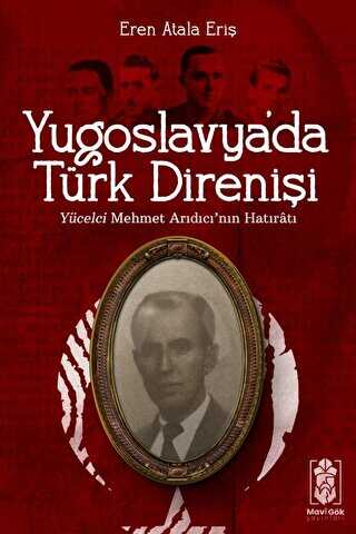 Yugoslavya`da Türk Direnişi - Yücelci Mehmet Arıdıcı`nın Hatıratı