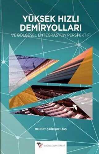 Yüksek Hızlı Demiryolları Ve Bölgesel Entegrasyon Perspektifi - Cağaloğlu Yayınevi