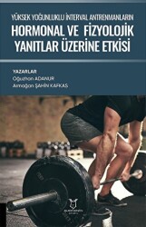 Yüksek Yoğunluklu İnterval Antrenmanların Hormonal ve Fizyolojik Yanıtlar Üzerine Etkisi - Akademisyen Kitabevi