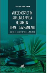 Yükseköğretim Kurumlarında Hukukun Temel Kavramları Hukuki İşlem Uygulamaları - Paradigma Akademi Yayınları
