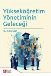 Yükseköğretim Yönetiminin Geleceği - Pegem Akademi Yayıncılık