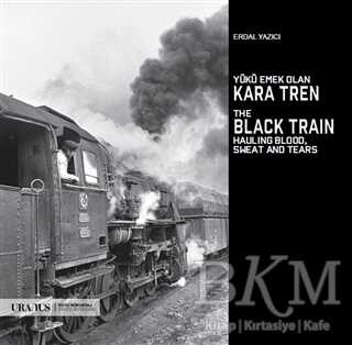 Yükü Emek Olan Kara Tren - The Black Train Hauling Blood, Sweat And Tears - Uranus