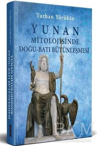 Yunan Mitolojisinde Doğu - Batı Bütünleşmesi - Doğu Batı Yayınları
