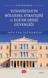 Yunanistan’ın Bölgesel Stratejisi ve Ege’de Deniz Güvenliği 1974’ten Günümüze - Nobel Bilimsel Eserler