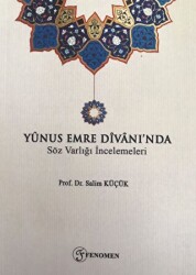 Yunus Emre Divanı`nda Söz Varlığı İncelemeleri - Fenomen Yayıncılık