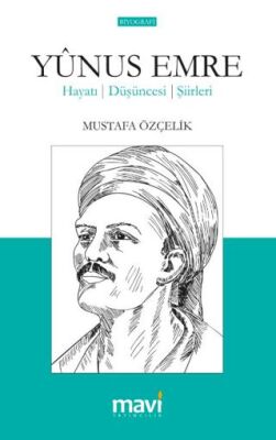 Yunus Emre Hayatı – Düşünceleri – Şiirleri - 1