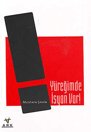 Yüreğimde İsyan Var! - ARK Kitapları