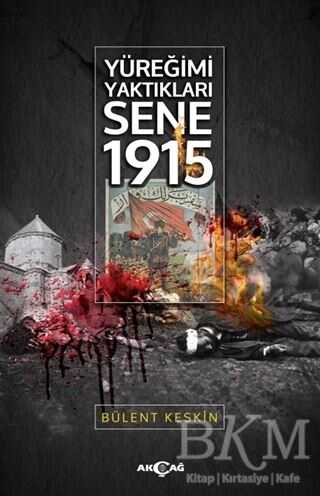 Yüreğimi Yaktıkları Sene 1915 - Akçağ Yayınları