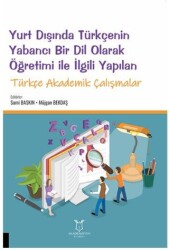 Yurt Dışında Türkçenin Yabancı Bir Dil Olarak Öğretimi ile İlgili Yapılan Türkçe Akademik Çalışmalar - Akademisyen Kitabevi